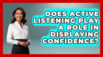 Does Active Listening Play A Role In Displaying Confidence? - Admin Career Guide