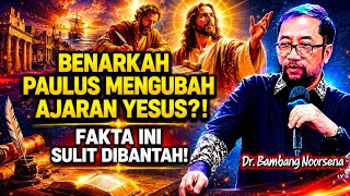 DR. BAMBANG NOORSENA: DID PAUL REALLY ALTER THE TEACHINGS OF JESUS?! THESE FACTS ARE HARD TO REFUTE!