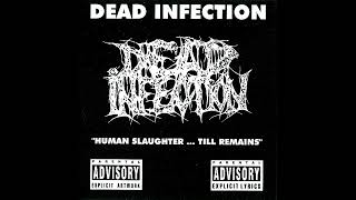 DEAD INFECTION - Human Slaughter... Till Remains ( full album )