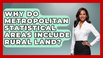 Why Do Metropolitan Statistical Areas Include Rural Land? - Demographic Data Answers