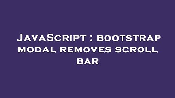 JavaScript : bootstrap modal removes scroll bar