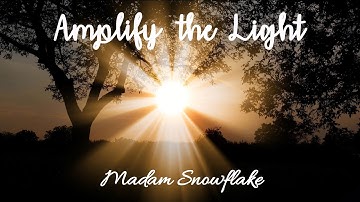 Amplify the Light by Madam Snowflake (Official Lyric Video)