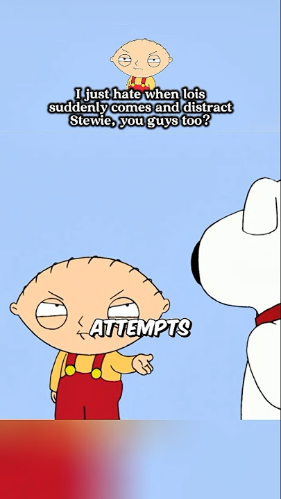 I just hate when lois suddenly comes and distract Stewie