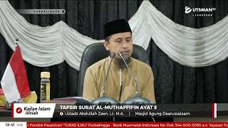 LIVE  Tafsir Surat Al-Muthaffifin Ayat 5 - Ustadz Abdullah Zaen, Lc. M.A.