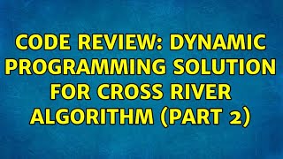 Code Review: Dynamic programming solution for cross river algorithm (part 2)
