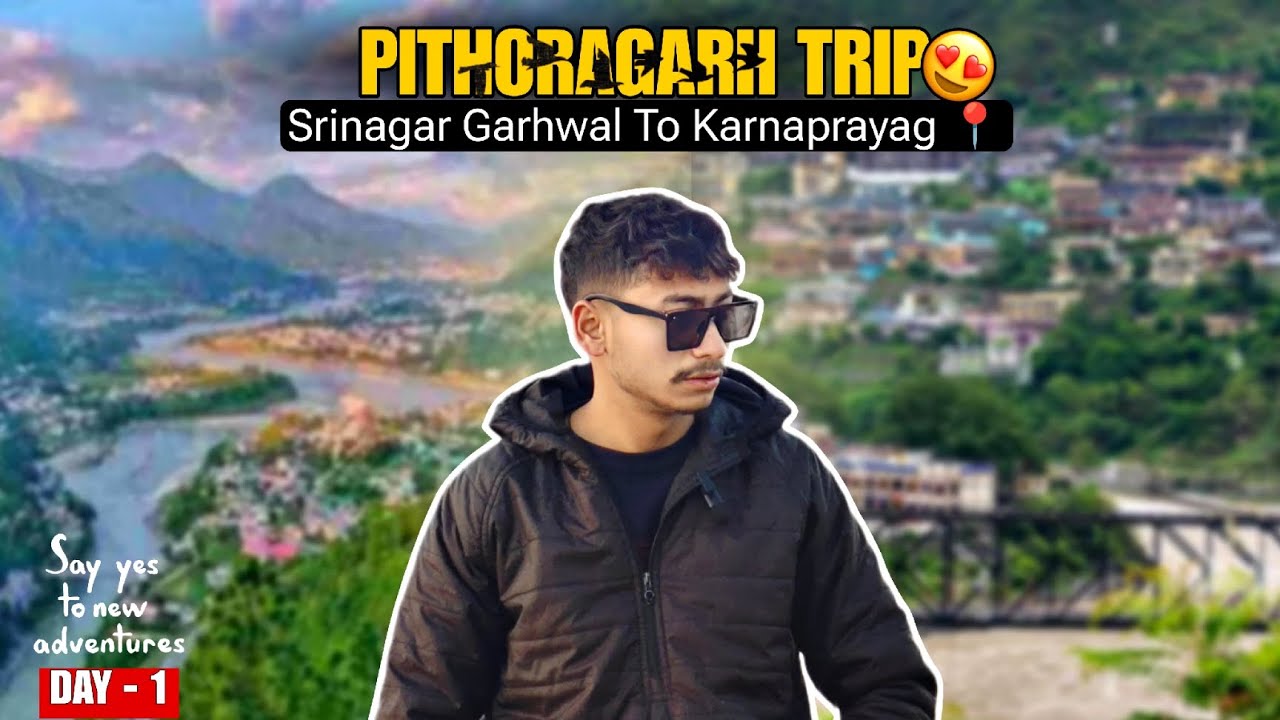 PITHORAGARH TRIP 2026❤️|| DAY-1 || SRINAGAR GARHWAL TO KARNAPRAYAG📍WITH 14 BOYS😄