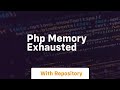 php memory exhausted