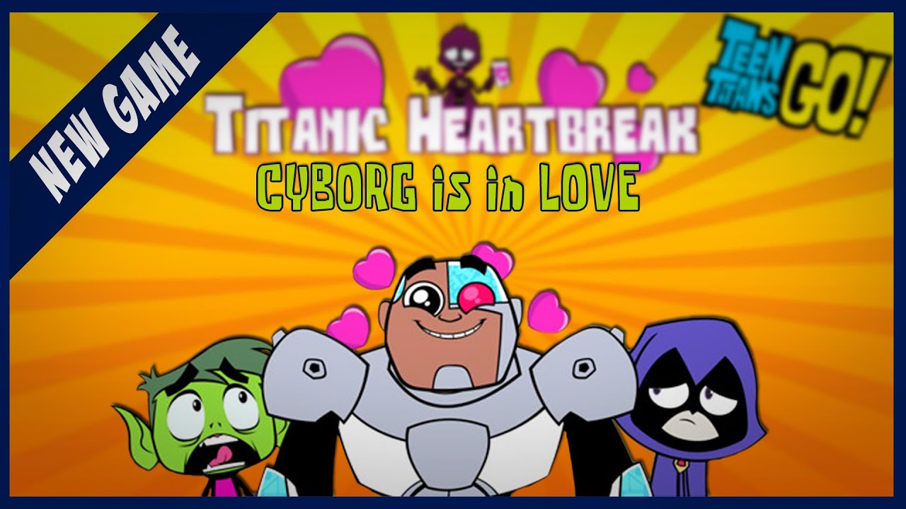Cartoon Network Games Teen Titans GO Titanic Heartbreak is in