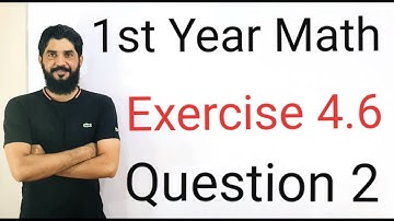 1st Year Mathematics Exercise 4.6 Question 2 | Complete Solution  | High-Quality Educational Tutori