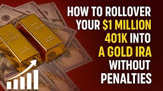 How to Rollover Your $1 Million 401k Into a Gold IRA Without Penalties