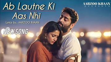 Ab Lautne Ki Aas Nahi |  Aarzoo Khaan | Sad Romantic Hindi Song | Arijit Singh Vibe | New Song 2025