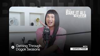 Getting Through Dagok Seasons |  Sophie Prime | The Bare It All Podcast