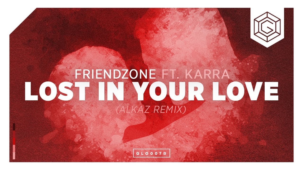Friendzone ft. KARRA - Lost In Your Love (Alkaz Remix)