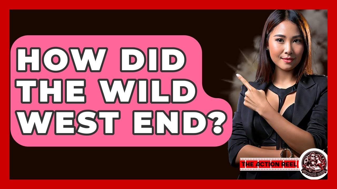 How Did The Wild West End? - The Action Reel