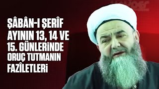 Şâbân-I Şerîf Ayının 13, 14 Ve 15. Günlerinde Oruç Tutmanın Fazîletleri