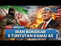 Media Iran Bongkar 5 Tuntutan AS dalam Negosiasi, Tolak Ganti Rugi Perang hingga Ungkit Isu Nuklir