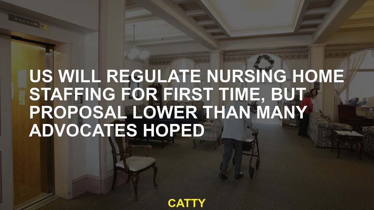 US will regulate nursing home staffing for first time, but proposal