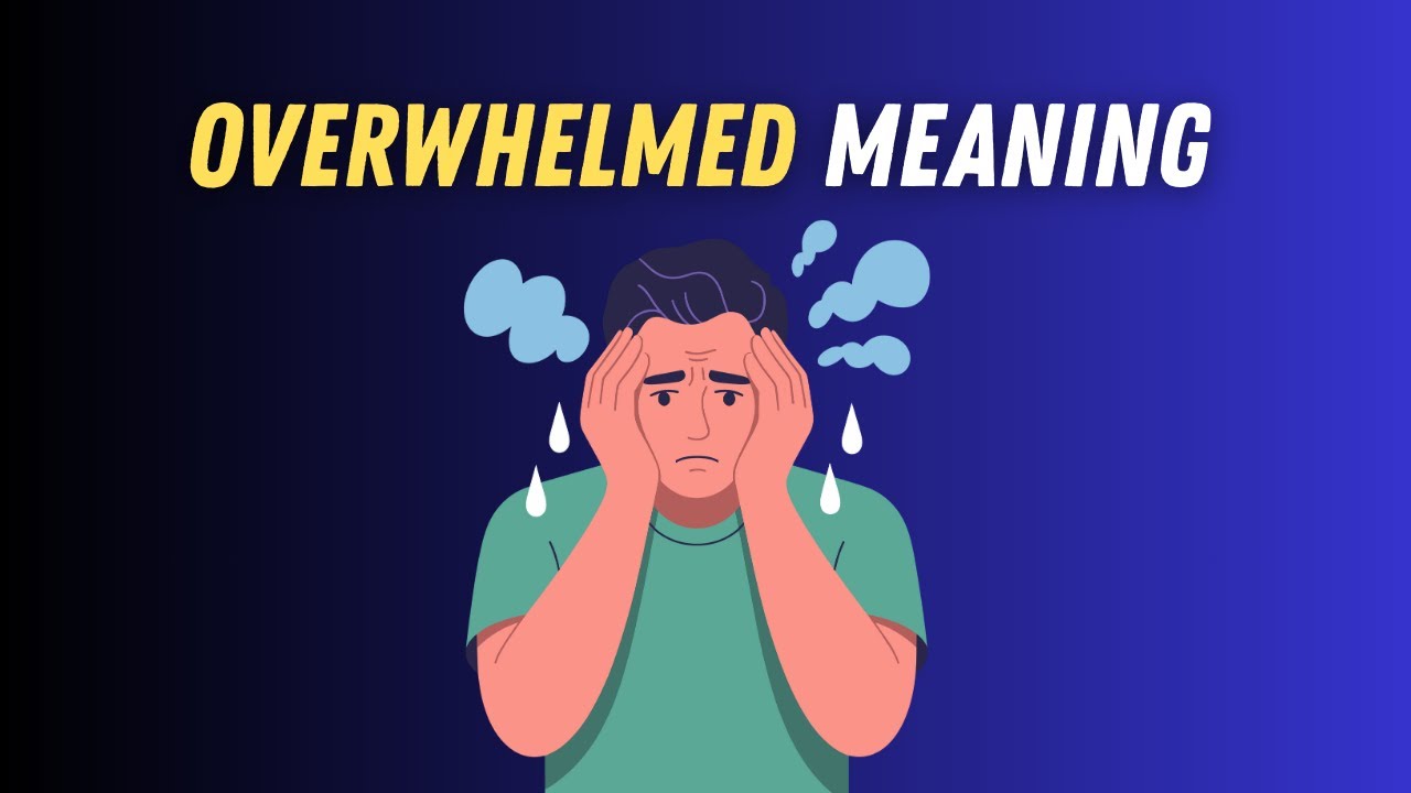 Overwhelmed Meaning in English | Overwhelmed Word Explained with Easy ...