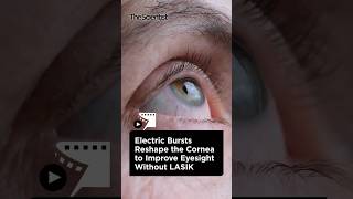 Electric Bursts Reshape the Cornea to Improve Eyesight Without LASIK