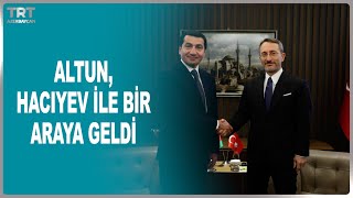 HAKAN FİDAN, HACIYEV İLE BİR ARAYA GELDİ