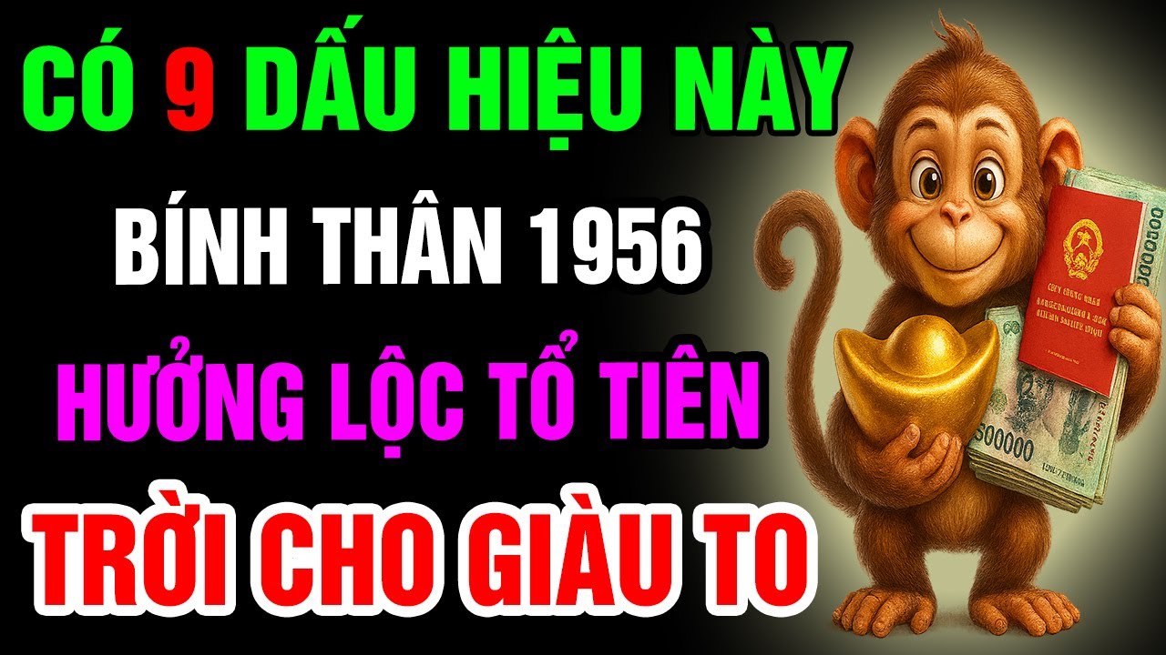9 Dấu Hiệu Cho Thấy Bính Thân 1956 Có Căn Duyên Với Phật, Được Trời Thương Phật Độ,Hưởng Lộc Tổ Tiên