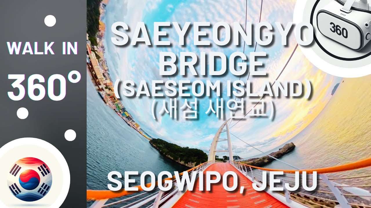Walk with me - in 360°! Saeyeongyo Bridge and Saeseom Island, Seogwipo, Korea