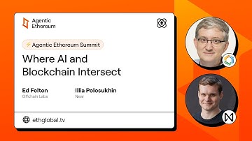 Ed Felton & Illia Polosukhin I Where AI and Blockchain Intersect I Agentic Ethereum 2025 Summit