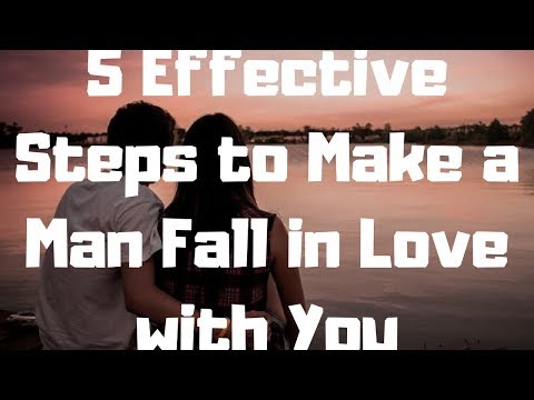 5 Effective Steps to Make a Man Fall in Love with You