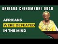 Africans were defeated in the mind that is why we are not united  dr arikana chihomboriquao