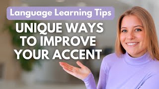 How to Improve Your Accent & Practice Pronunciation in a Foreign Language