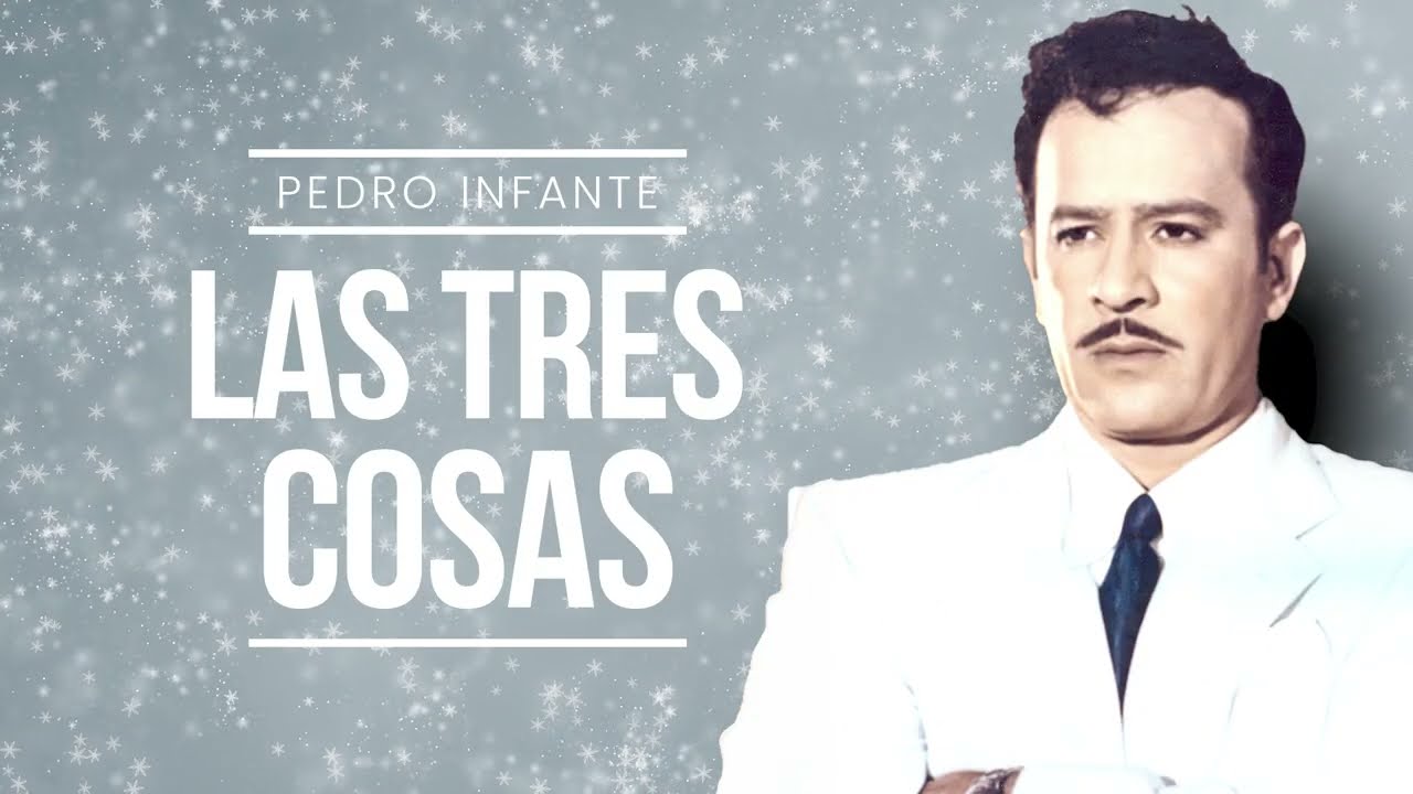 Pedro Infante - Las Tres Cosas (Video con Letra)