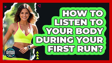 How To Listen To Your Body During Your First Run?