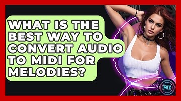 What Is The Best Way To Convert Audio To MIDI For Melodies? - Electronic Mix Masters