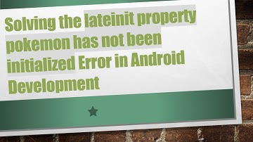 Solving the lateinit property pokemon has not been initialized Error in Android Development