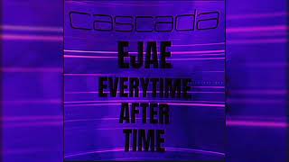 Cascada & EJAE - Everytime After Time (Sped Up/Nightcore Mix)