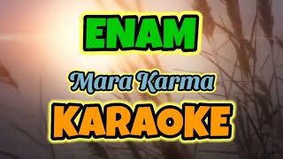 ENAM { Dm } KARAOKE HQ AUDIO STEREO|| Mara Karma