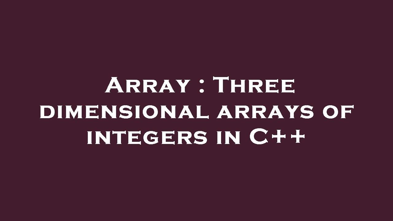 Array : Three dimensional arrays of integers in C++ - YouTube