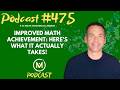Ep475: Improved Math Achievement: Here’s What It Actually Takes!