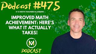Ep475: Improved Math Achievement: Here’s What It Actually Takes!