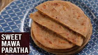 Sweet Mawa Paratha | MOTHER'S RECIPE | How To Make Khoya Paratha | Mava Paratha | Breakfast Recipe