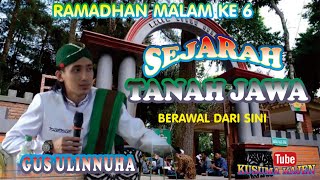 RAMADHAN MALAM KE 6 # SEJARAH TANAH JAWA# BERSAMA GUS ULINNUHA