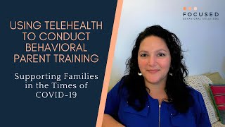 Using Telehealth to Conduct Behavioral Parent Training: Supporting Families in the Times of COVID-19