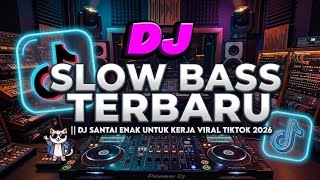 DJ SLOW BASS 2026: ENAKNYA CANDU BANGET! 🔥 Enak sambil Kerja