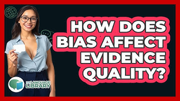 How Does Bias Affect Evidence Quality?