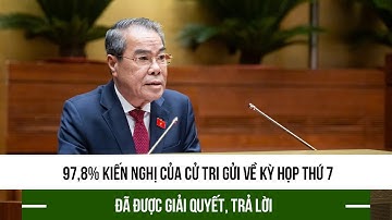 97,8% kiến nghị của cử tri gửi về Kỳ họp thứ 7 đã được giải quyết, trả lời