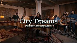 City Dreams - Sachi Keiko x Bridge Percussion