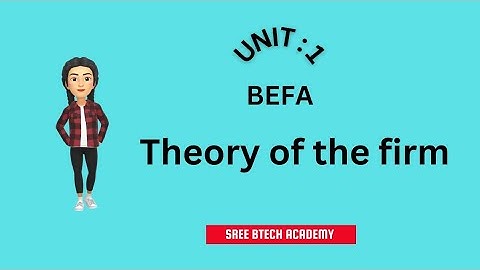 Theory of the firm || UNIT - 1 || BEFA || JNTU