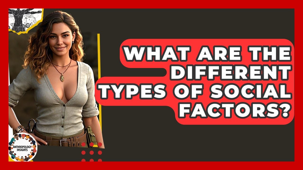 What Are The Different Types Of Social Factors? - Anthropology Insights