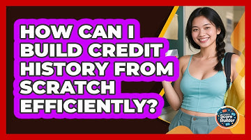 How Can I Build Credit History From Scratch Efficiently? - Student Score Builder