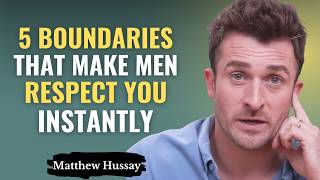 5 Boundaries That Make Men Respect and Value You Instantly | Matthew Hussey